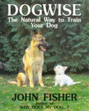 Dogwise : the natural way to train your dog /