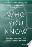 Who you know : unlocking innovations that expand students' networks /