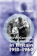 Birth control, sex and marriage in Britain, 1918-1960 /