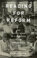 Reading for reform : the social work of literature in the Progressive Era /