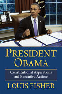 President Obama : constitutional aspirations and executive actions /