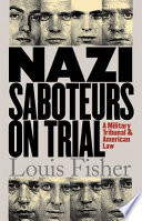 Nazi saboteurs on trial : a military tribunal and American law /