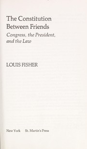 The Constitution between friends : Congress, the President, and the law /
