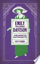 Emily Wilding Davidson : the martyr suffragette /