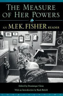 The measure of her powers : an M.F.K. Fisher reader /