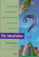 The IdeaFisher : how to land that "big idea" and other secrets of business creativity /