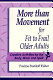 More than movement for fit to frail older adults : creative activities for the body, mind, and spirit /