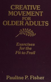 Creative movement for older adults : exercises for the fit to frail /