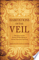 Habitations of the veil : metaphor and the poetics of Black being in African American literature /