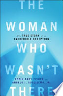 The woman who wasn't there : the true story of an incredible deception /