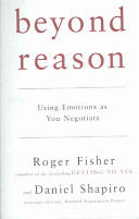 Beyond reason : using emotions as you negotiate /