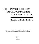 The psychology of adaptation to absurdity : tactics of make-believe /