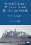 Political change in post-Communist Slovakia and Croatia : from nationalist to Europeanist /