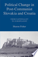 Political Change in Post-Communist Slovakia and Croatia: From Nationalist to Europeanist /