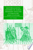 Materializing gender in early modern English literature and culture /