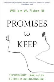 Promises to keep : technology, law, and the future of entertainment /