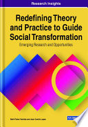 Redefining theory and practice to guide social transformation : emerging research and opportunities /