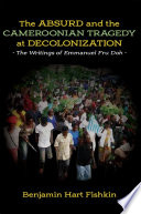 The absurd and the Cameroonian tragedy at decolonization : the writings of Emmanuel Fru Doh /