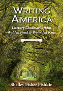 Writing America : literary landmarks from Walden Pond to Wounded Knee : a reader's companion /