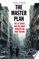 The master plan : ISIS, Al-Qaeda, and the jihadi strategy for final victory /