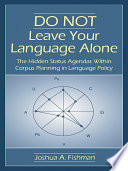 Do not leave your language alone : the hidden status agendas within corpus planning in language planning /