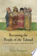 Becoming the people of the Talmud : oral Torah as written tradition in medieval Jewish cultures /