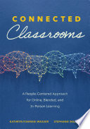 Connected classrooms : a people-centered approach for online, blended, and in-person learning /