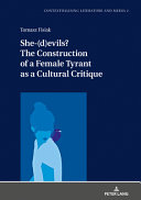 She-(d)evils? : the construction of a female tyrant as a cultural critique /
