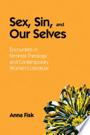 Sex, sin, and our selves : encounters in feminist theology and contemporary women's literature /