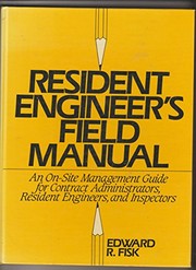 Resident engineer's field manual : an on-site management guide for contract administrators, resident engineers, and inspectors /