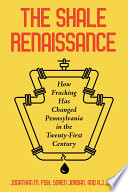The shale renaissance : how fracking has changed Pennsylvania in the twenty-first century /