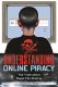 Understanding online piracy : the truth about illegal file sharing /