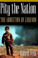 Pity the nation : the abduction of Lebanon /