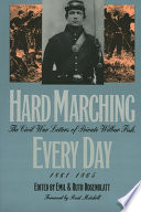 Hard marching every day : the Civil War letters of Private Wilbur Fisk, 1861-1865 /