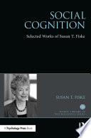 Social cognition : selected works of Susan Fiske /