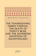 The Thanksgiving turkey pardon, the death of Teddy's bear and the sovereign exception of Guantánamo /