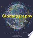 Globalography : our interconnected world revealed in 50 maps /