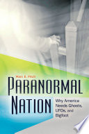 Paranormal nation : why America needs ghosts, UFOs, and bigfoot /