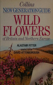 Collins new generation guide to the wild flowers of Britain and Northern Europe /