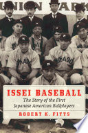 Issei baseball : the story of the first Japanese American ballplayers /