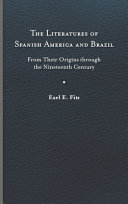 The literatures of Spanish America and Brazil : from their origins through the nineteenth century /