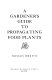 A gardener's guide to propagating food plants /