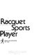 The complete racquet sports player /