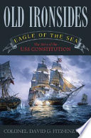 Old Ironsides : eagle of the sea : the story of the USS Constitution /