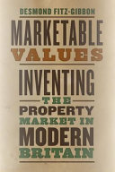 Marketable values : inventing the property market in modern Britain /