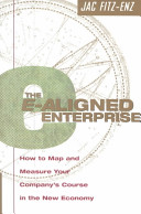 The e-aligned enterprise : how to map and measure your company's course in the new economy /