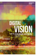 Digital vision and the ecological aesthetic (1968-2018) /