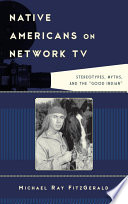 Native Americans on network TV : stereotypes, myths, and the "good Indian" /