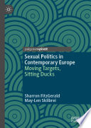 Sexual politics in contemporary Europe : moving targets, sitting ducks /