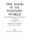 The food of the Western world : an encyclopedia of food from North America and Europe /